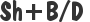 Sh+B/D 